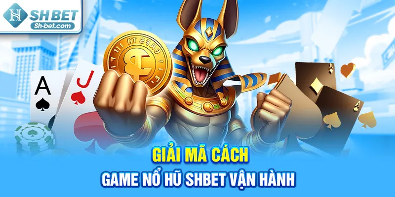 Giải mã cách game Nổ Hũ vận hành